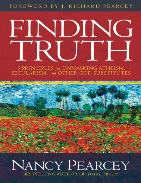 Book cover of Finding Truth: 5 Principles for Unmasking Atheism, Secularism, and Other God Substitutes by Nancy Pearcey Book cover of Finding Truth: 5 Principles for Unmasking Atheism, Secularism, and Other God Substitutes by Nancy Pearcey